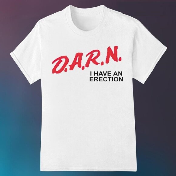 Renee F Other - Darn I Have An Erection Funny Quote Graphic Classic Humor Statement Novelty Tee